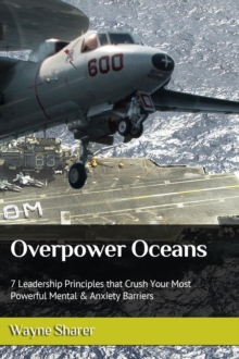 Overpower Oceans: 7 Leadership Principles that Crush Your Most Powerful Mental & Anxiety Barriers