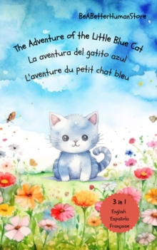 Adventure of the Little Blue Cat in English, Spanish and French: La aventura del gatito azul : L'aventure du petit chat bleu