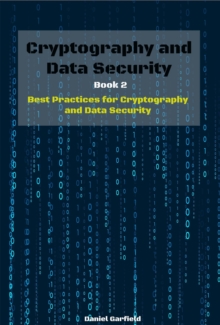 Cryptography and Data Security Book 2: Best Practices for Cryptography and Data Security