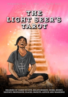 Light Seer's Tarot: Meaning of Cards in Love, Relationships, Work, Money, Destiny, Profession, Places, Objects, Advice and Warnings