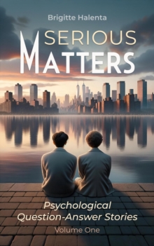 Serious Matters - Psychological Q&A Stories Volume 1 : Serious Matters, #1