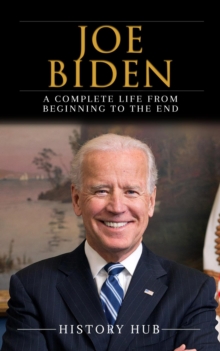 Joe Biden: A Complete Life from Beginning to the End