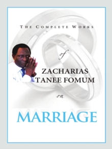 Complete Works of Zacharias Tanee Fomum on Marriage : Z.T. Fomum Complete Works, #16