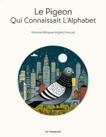 Le Pigeon Qui Connaissait L'Alphabet: Histoires Bilingues Anglais-Francais