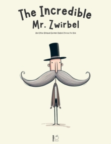 Incredible Mr. Zwirbel And Other Bilingual German-English Stories for Kids