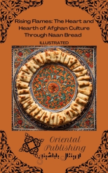 Rising Flames: The Heart and Hearth of Afghan Culture Through Naan Bread