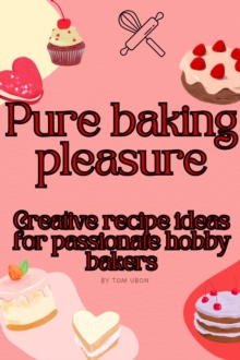 Pure baking pleasure: Creative recipe ideas for passionate hobby bakers