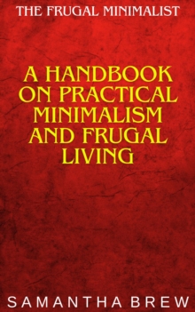 Frugal Minimalist: A Handbook on Practical Minimalism and Frugal Living