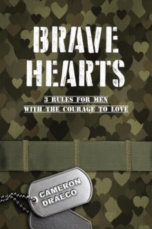 Brave Hearts: 3 Rules for Men with the Courage to Love