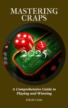 Mastering Craps : Mastering Casino Games, #4