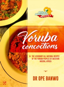 Yoruba Concoctions : Africa's Most Wanted Recipes, #2