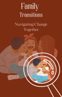 Family Transitions: Navigating Change Together