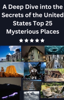 Deep Dive into the Secrets of the United States Top 25 Mysterious Places