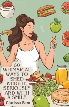 60 Whimsical Ways to Shed Weight, Seriously and with a Smile