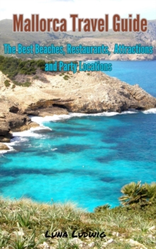 Mallorca Travel Guide, The Best Beaches, Restaurants,  Attractions and Party Locations