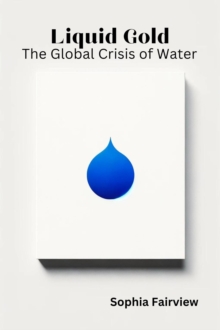 Liquid Gold - The Global Crisis of Water