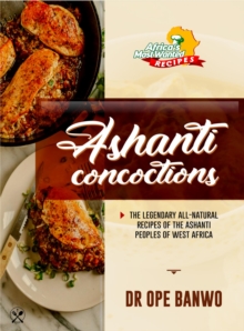 Ashanti Concoctions : Africa's Most Wanted Recipes, #11