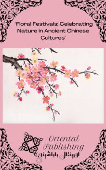 Floral Festivals: Celebrating Nature in Ancient Chinese Cultures