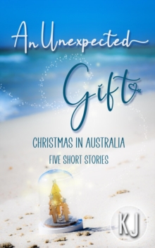 Unexpected Gift:Christmas In Australia:Five Short Stories