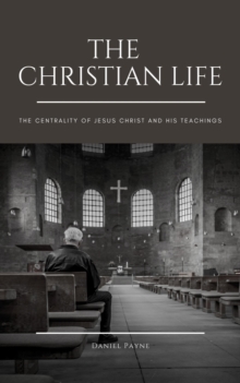 Christian Life: The Centrality of Jesus Christ and His Teachings