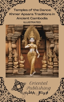 Temples of the Dance: Khmer Apsara Traditions in Ancient Cambodia