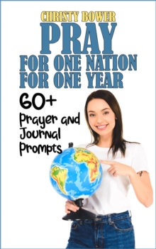 Pray for One Nation for One Year: 60+ Prayer and Journal Prompts