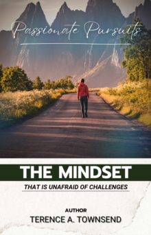 Passionate Pursuits: The Mindset That Is Unafraid Of Challenges : The Christian Virtue Collection, #2