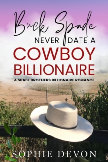 Buck Spade - Never Date a Cowboy Billionaire | A Spade Brothers Billionaire Romance