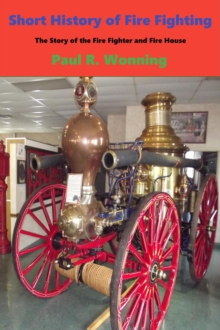 Short History of Fire Fighting : Short History Series, #5