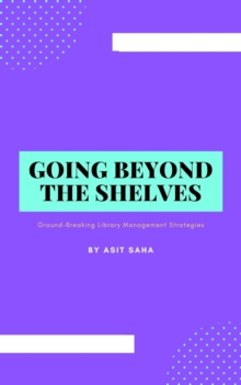 Going Beyond the Shelves: Ground-Breaking Library Management Strategies