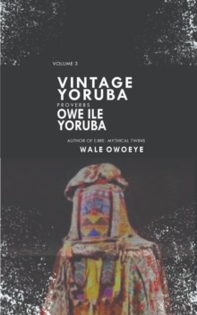 Vintage Yoruba Proverbs (Owe Ile Yoruba) Vol.3