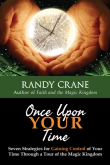 Once Upon YOUR Time: Seven Strategies for Gaining Control of Your Time Through a Tour of the Magic Kingdom