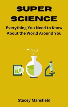 Super Science: Everything You Need to Know About the World Around You