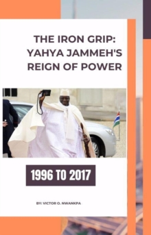 Iron Grip: Yahya Jammeh's Reign of Power