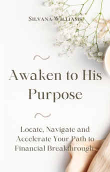 Awaken to His Purpose: Locate, Navigate and Accelerate Your Path to Financial Breakthrough