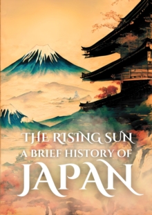 Rising Sun: A Brief History of Japan