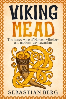 Viking Mead: The Honey Wine of Norse Mythology and Modern-Day Paganism