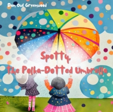 Spotty, the Polka-Dotted Umbrella : From Shadows to Sunlight