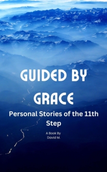 Guided by Grace: Personal Stories of the 11th Step