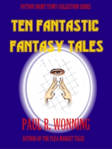 Ten Fantastic Fantasy Tales : Fiction Short Story Collection, #8