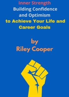 "Inner Strength: Building Confidence and Optimism to Achieve Your Life and Career Goals"