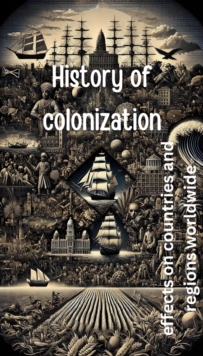 History Of Colonization - Effects On Countries And Regions Worldwide