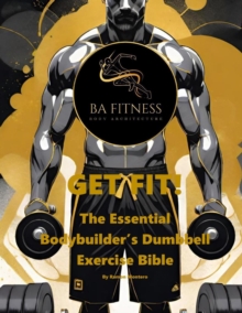 GET FIT - The Essential Bodybuilder's Dumbbell Exercise Bible