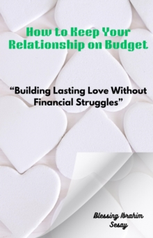 How to Keep Your Relationship on Budget "Building Lasting Love Without Financial Struggles"