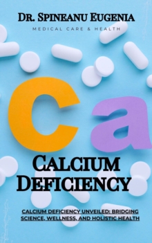 Calcium Deficiency Unveiled: Bridging Science, Wellness, and Holistic Health