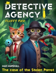 Detective Agency "Fluffy Paw": The Case of the Stolen Parrot : Detective Agency "Fluffy Paw", #1