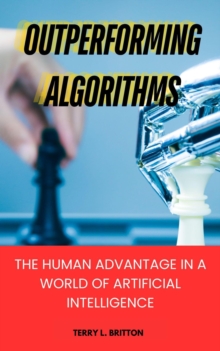 Outperforming Algorithms: The Human Advantage in a World of Artificial Intelligence