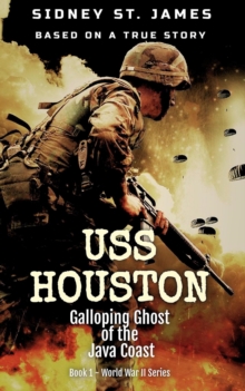 USS Houston - Galloping Ghost of the Java Coast : World War 2 Series, #1