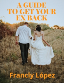 Guide to Get Your Ex back