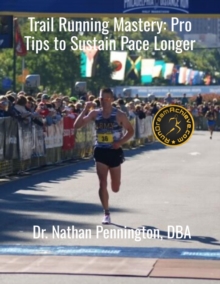 Distributed via Smashwords Trail Running Mastery, Pro Tips To Sustain Pace Longer